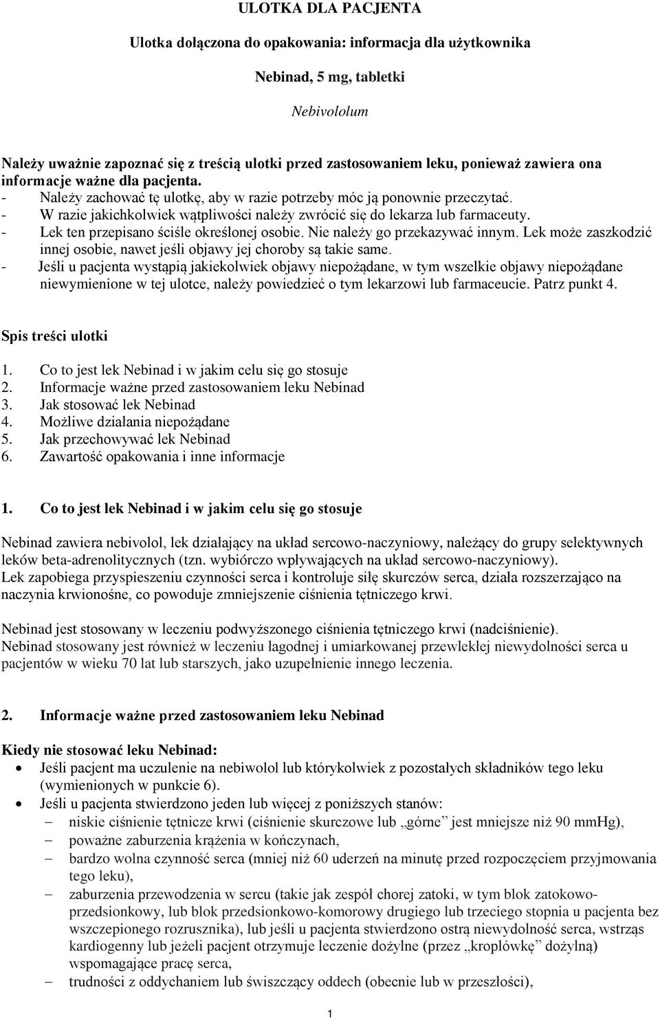 - W razie jakichkolwiek wątpliwości należy zwrócić się do lekarza lub farmaceuty. - Lek ten przepisano ściśle określonej osobie. Nie należy go przekazywać innym.