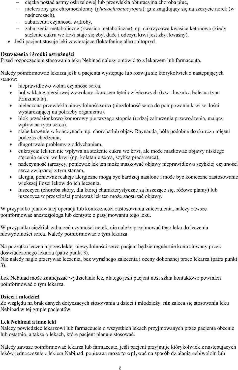 Jeśli pacjent stosuje leki zawierające floktafeninę albo sultopryd. Ostrzeżenia i środki ostrożności Przed rozpoczęciem stosowania leku Nebinad należy omówić to z lekarzem lub farmaceutą.