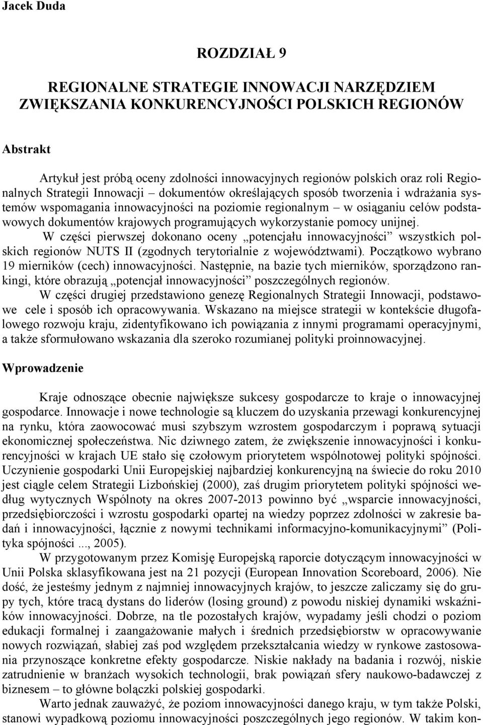 programujących wykorzystanie pomocy unijnej. W części pierwszej dokonano oceny potencjału innowacyjności wszystkich polskich regionów NUTS II (zgodnych terytorialnie z województwami).