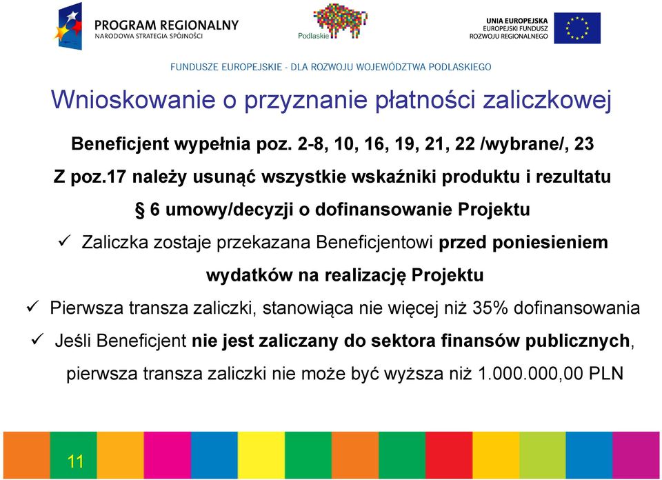Beneficjentowi przed poniesieniem wydatków na realizację Projektu Pierwsza transza zaliczki, stanowiąca nie więcej niż 35%