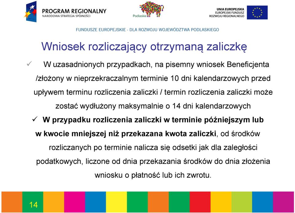 kalendarzowych W przypadku rozliczenia zaliczki w terminie późniejszym lub w kwocie mniejszej niż przekazana kwota zaliczki, od środków