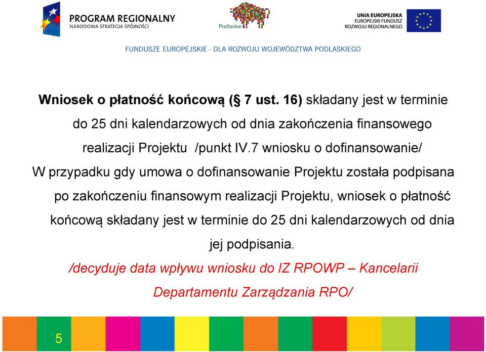 7 wniosku o dofinansowanie/ W przypadku gdy umowa o dofinansowanie Projektu została podpisana po zakończeniu finansowym