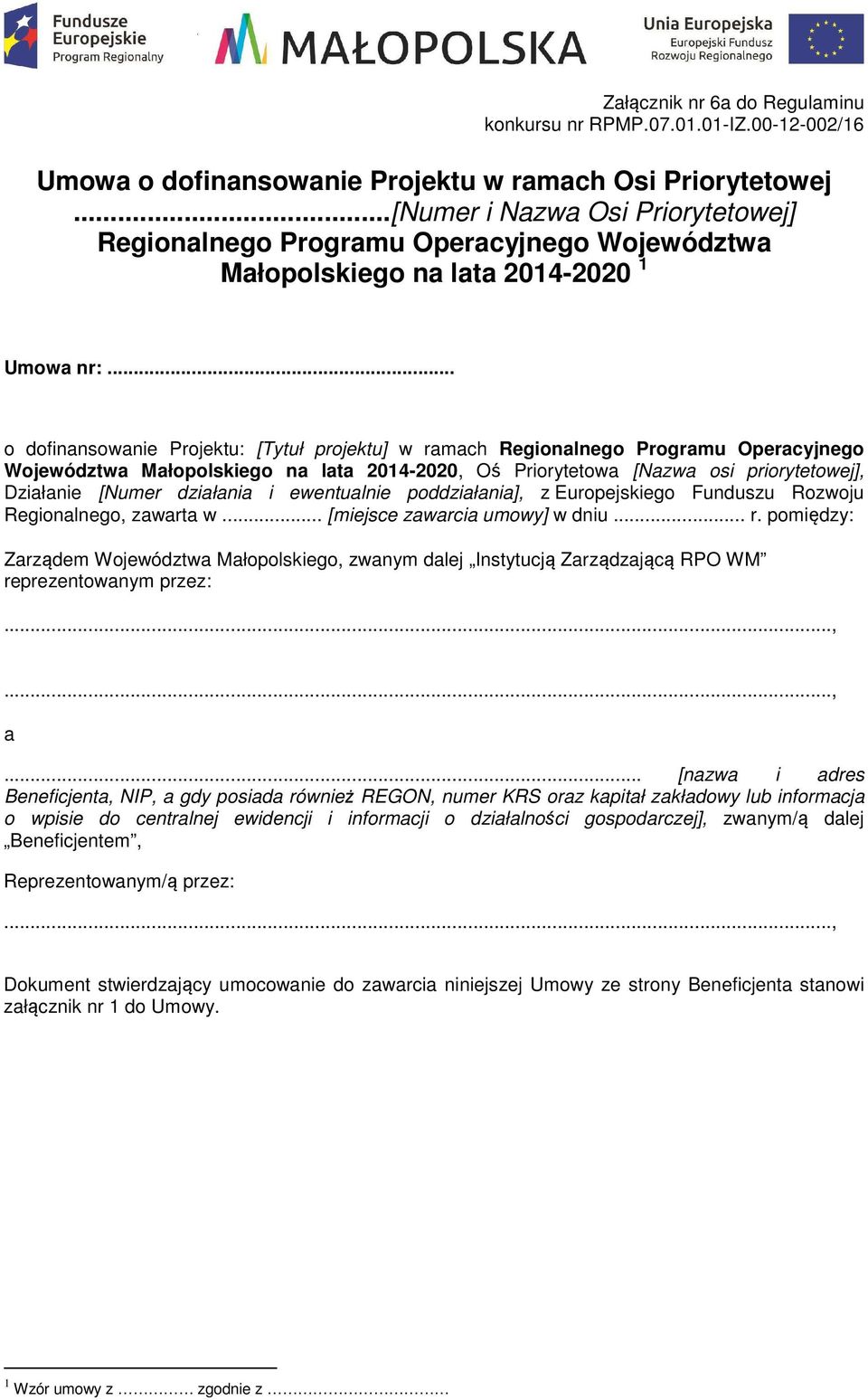 .. o dofinansowanie Projektu: [Tytuł projektu] w ramach Regionalnego Programu Operacyjnego Województwa Małopolskiego na lata 2014-2020, Oś Priorytetowa [Nazwa osi priorytetowej], Działanie [Numer