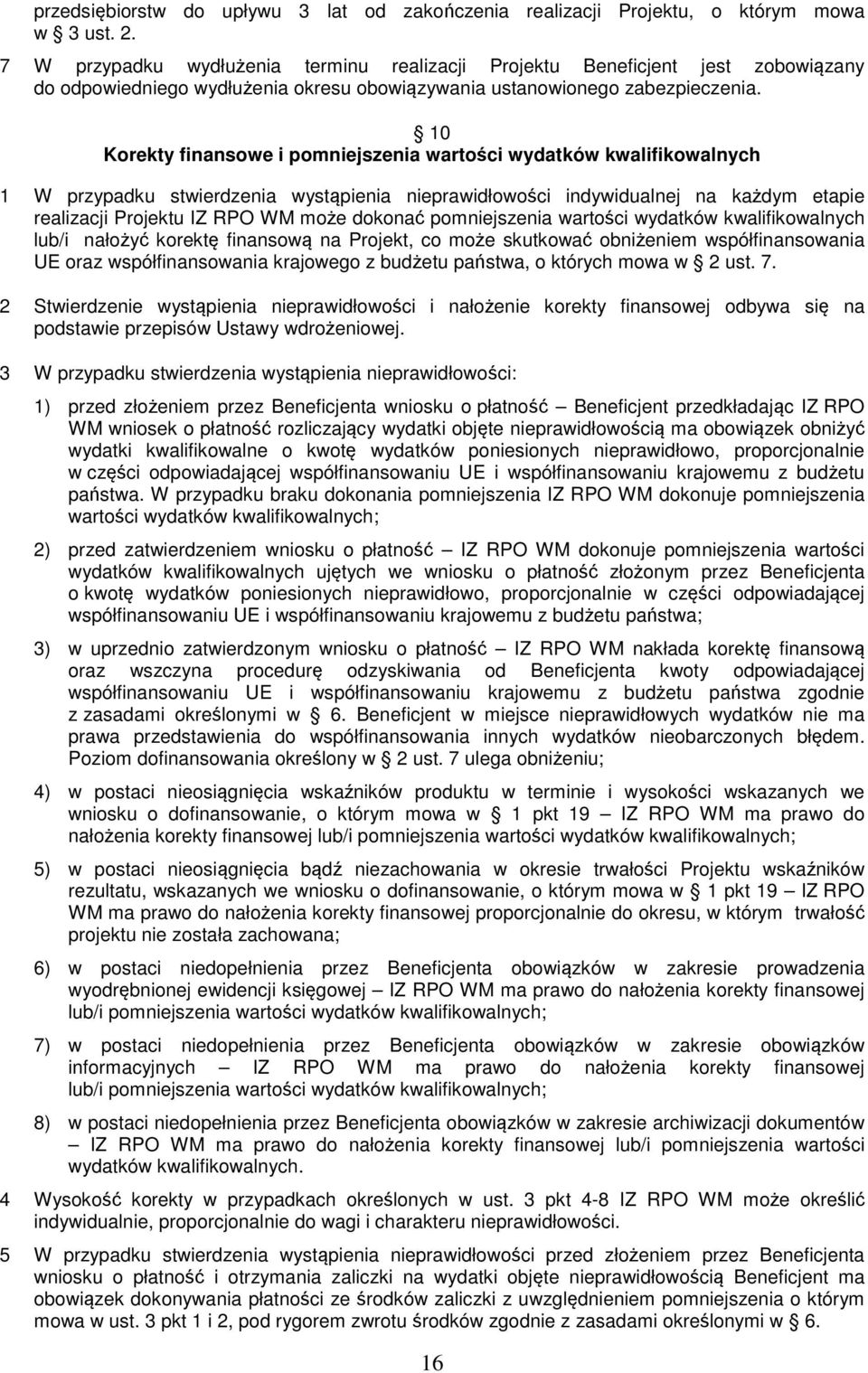 10 Korekty finansowe i pomniejszenia wartości wydatków kwalifikowalnych 1 W przypadku stwierdzenia wystąpienia nieprawidłowości indywidualnej na każdym etapie realizacji Projektu IZ RPO WM może