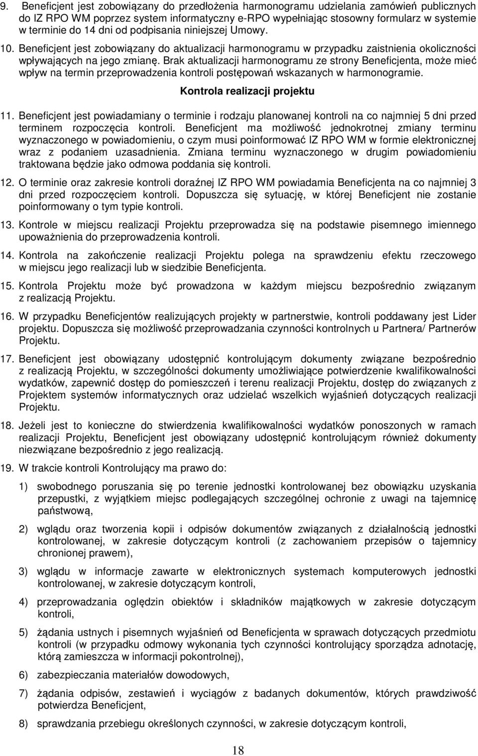 Brak aktualizacji harmonogramu ze strony Beneficjenta, może mieć wpływ na termin przeprowadzenia kontroli postępowań wskazanych w harmonogramie. Kontrola realizacji projektu 11.
