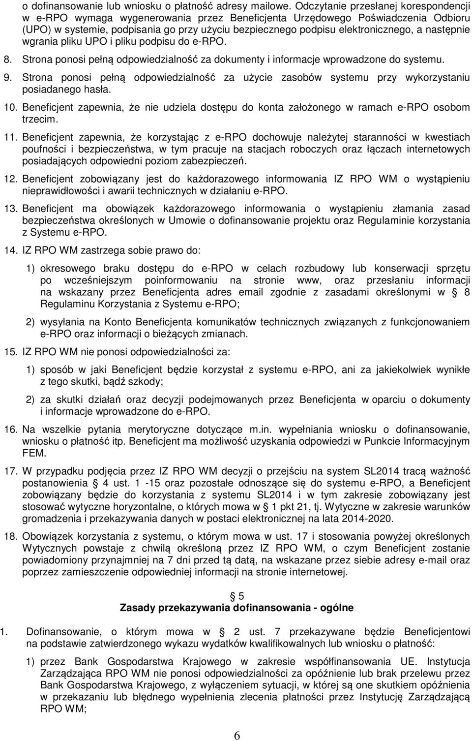 a następnie wgrania pliku UPO i pliku podpisu do e-rpo. 8. Strona ponosi pełną odpowiedzialność za dokumenty i informacje wprowadzone do systemu. 9.