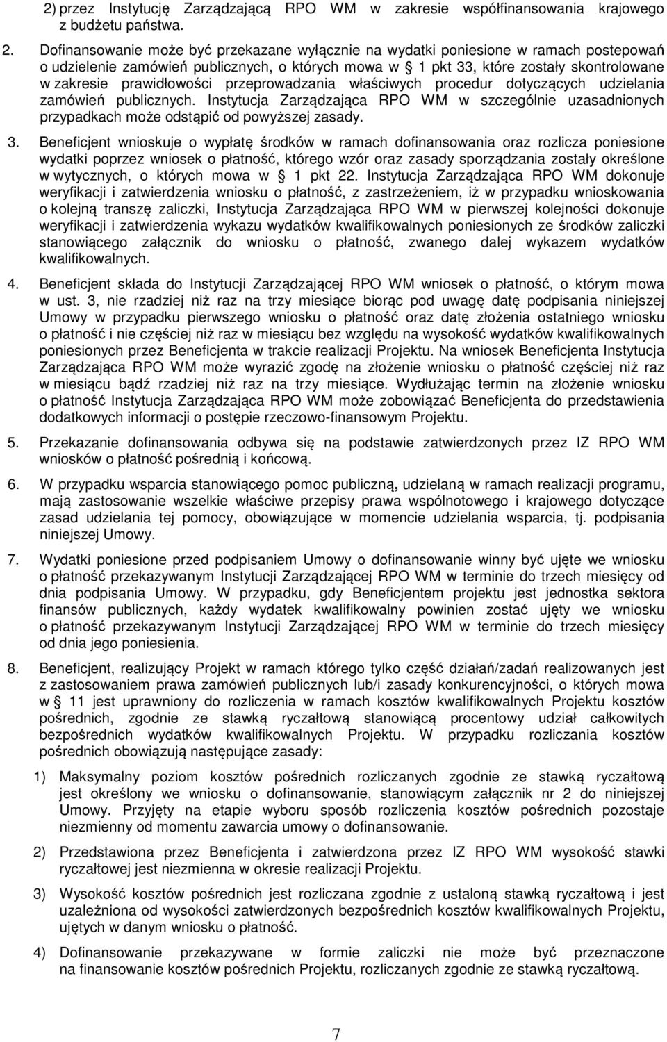 prawidłowości przeprowadzania właściwych procedur dotyczących udzielania zamówień publicznych. Instytucja Zarządzająca RPO WM w szczególnie uzasadnionych przypadkach może odstąpić od powyższej zasady.