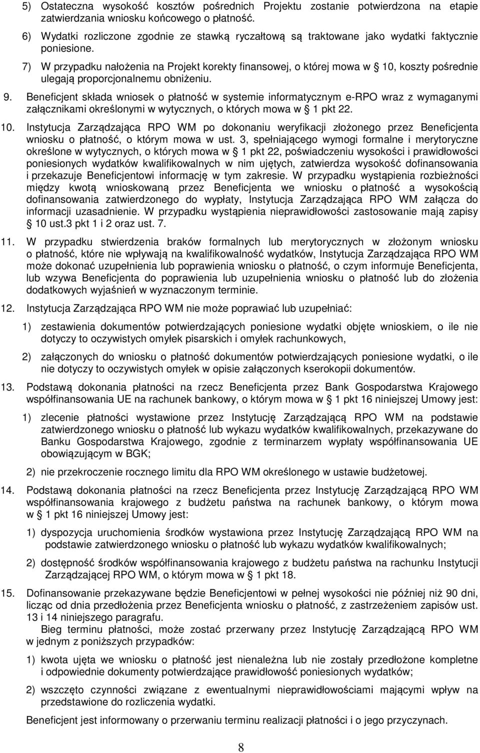 7) W przypadku nałożenia na Projekt korekty finansowej, o której mowa w 10, koszty pośrednie ulegają proporcjonalnemu obniżeniu. 9.