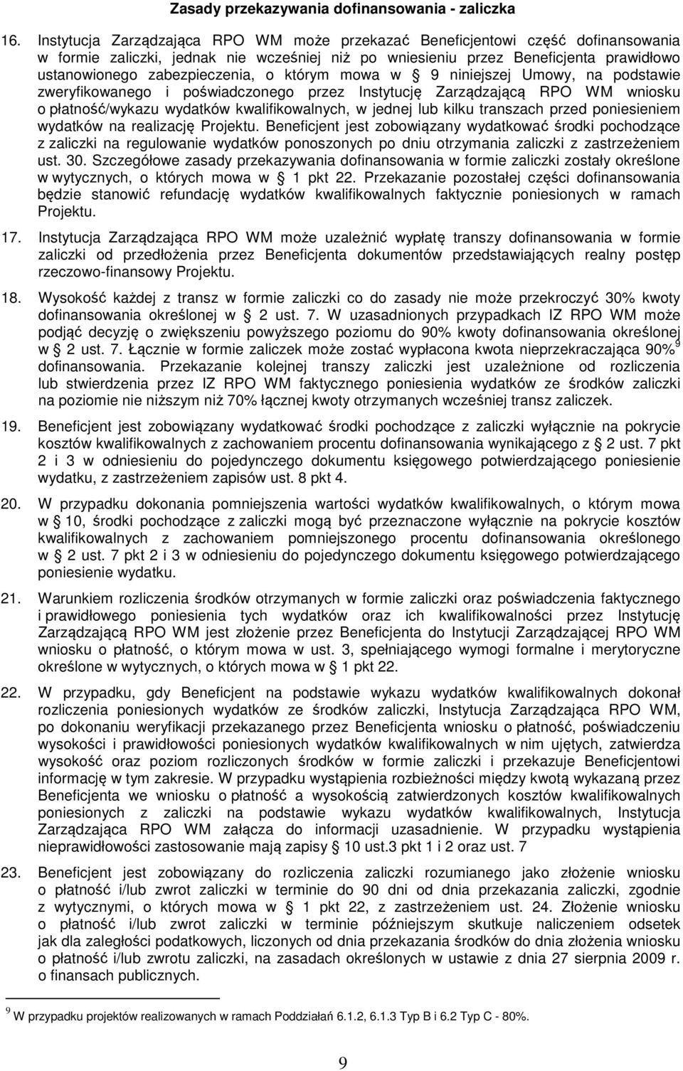 o którym mowa w 9 niniejszej Umowy, na podstawie zweryfikowanego i poświadczonego przez Instytucję Zarządzającą RPO WM wniosku o płatność/wykazu wydatków kwalifikowalnych, w jednej lub kilku