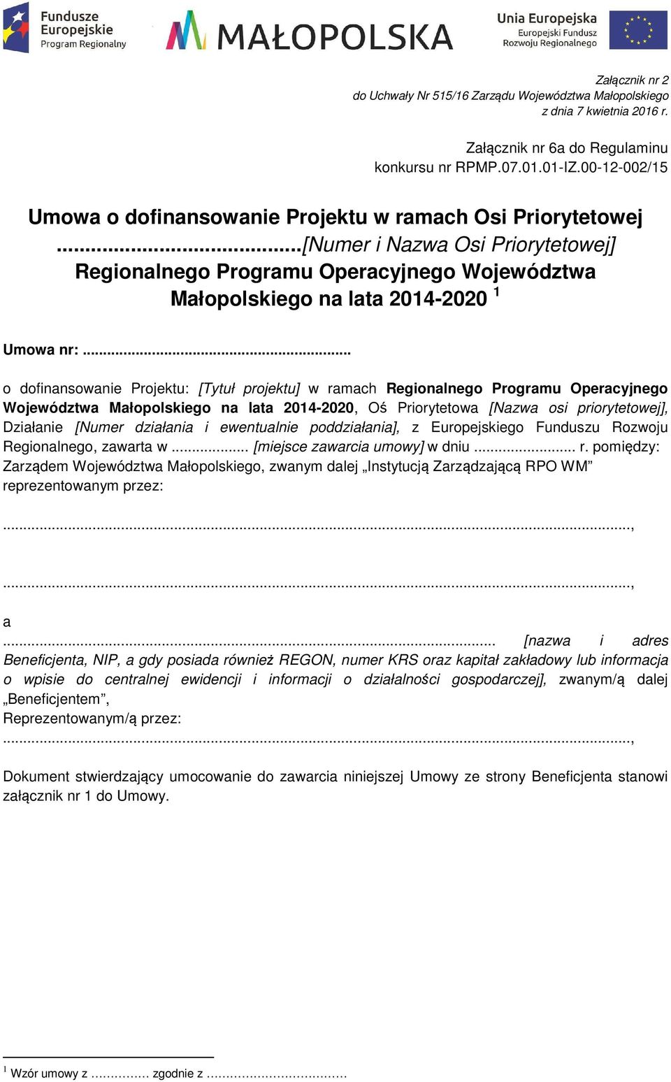 .. o dofinansowanie Projektu: [Tytuł projektu] w ramach Regionalnego Programu Operacyjnego Województwa Małopolskiego na lata 2014-2020, Oś Priorytetowa [Nazwa osi priorytetowej], Działanie [Numer