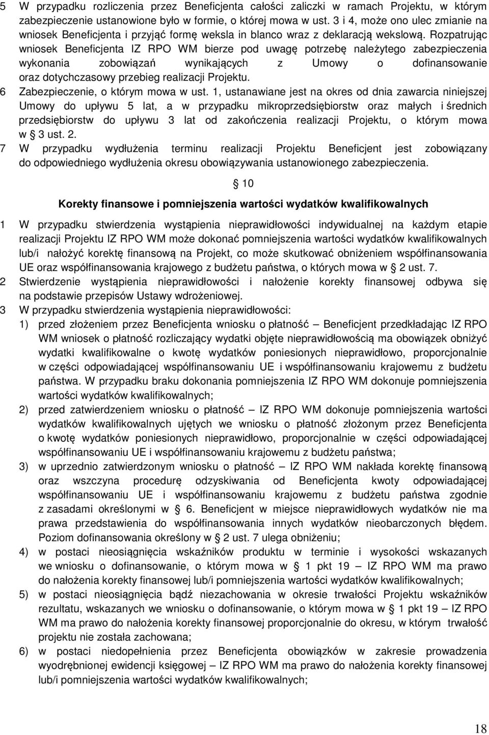 Rozpatrując wniosek Beneficjenta IZ RPO WM bierze pod uwagę potrzebę należytego zabezpieczenia wykonania zobowiązań wynikających z Umowy o dofinansowanie oraz dotychczasowy przebieg realizacji