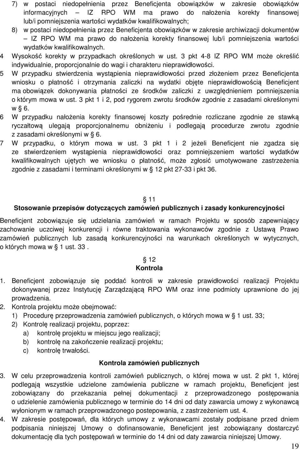 kwalifikowalnych. 4 Wysokość korekty w przypadkach określonych w ust. 3 pkt 4-8 IZ RPO WM może określić indywidualnie, proporcjonalnie do wagi i charakteru nieprawidłowości.