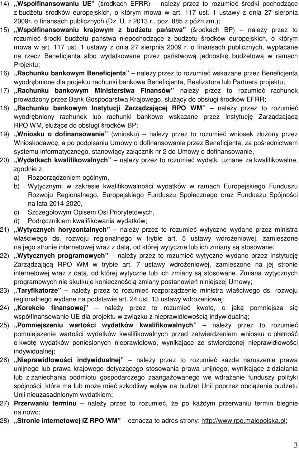 ); 15) Współfinansowaniu krajowym z budżetu państwa (środkach BP) należy przez to rozumieć środki budżetu państwa niepochodzące z budżetu środków europejskich, o którym mowa w art. 117 ust.