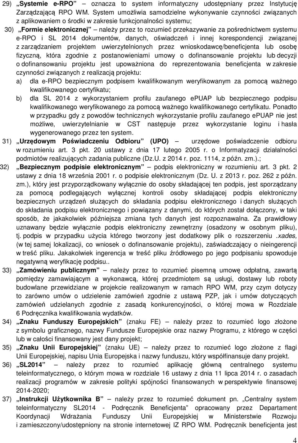 pośrednictwem systemu e-rpo i SL 2014 dokumentów, danych, oświadczeń i innej korespondencji związanej z zarządzaniem projektem uwierzytelnionych przez wnioskodawcę/beneficjenta lub osobę fizyczną,