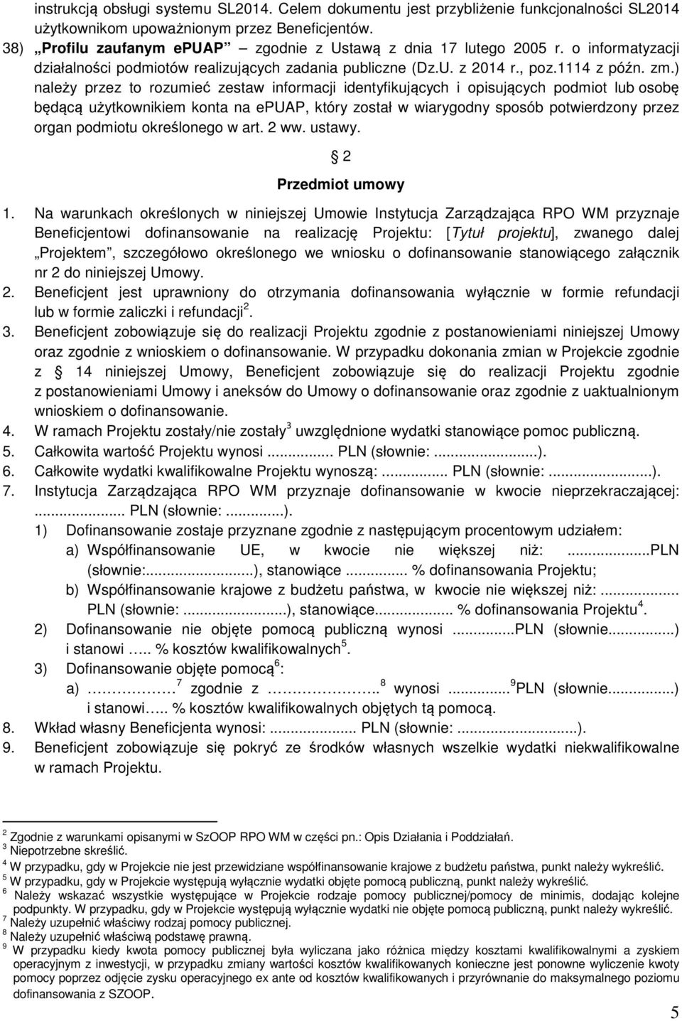 ) należy przez to rozumieć zestaw informacji identyfikujących i opisujących podmiot lub osobę będącą użytkownikiem konta na epuap, który został w wiarygodny sposób potwierdzony przez organ podmiotu