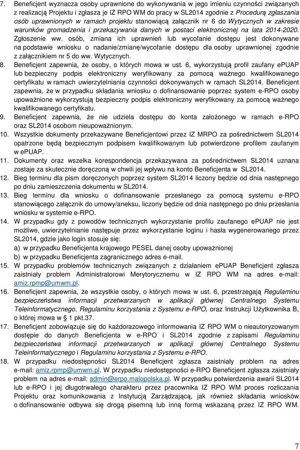 osób, zmiana ich uprawnień lub wycofanie dostępu jest dokonywane na podstawie wniosku o nadanie/zmianę/wycofanie dostępu dla osoby uprawnionej zgodnie z załącznikiem nr 5 do ww. Wytycznych. 8.