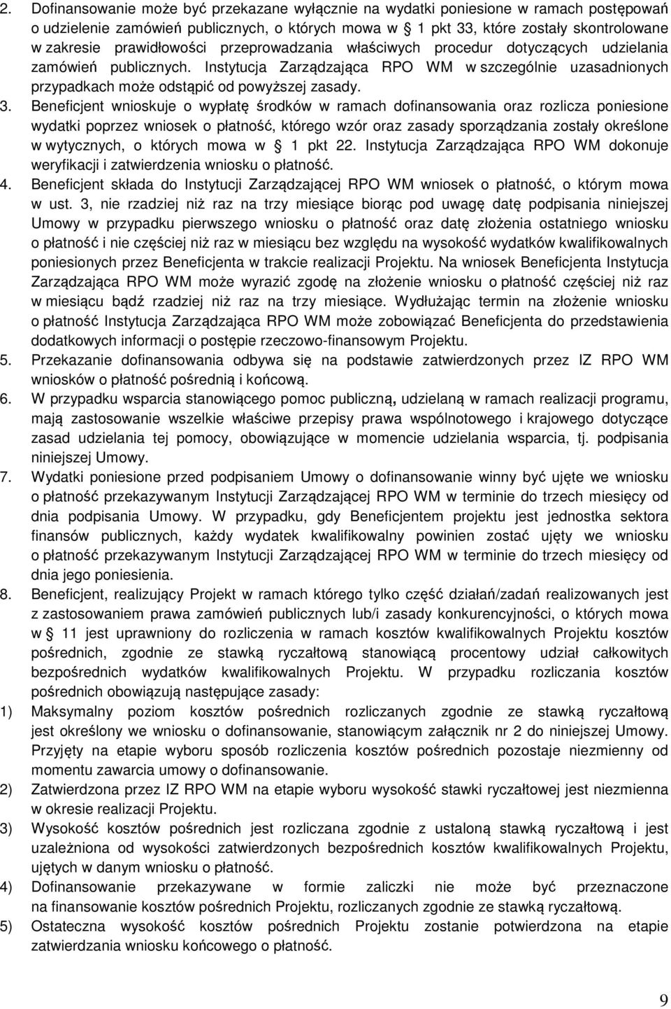 3. Beneficjent wnioskuje o wypłatę środków w ramach dofinansowania oraz rozlicza poniesione wydatki poprzez wniosek o płatność, którego wzór oraz zasady sporządzania zostały określone w wytycznych, o