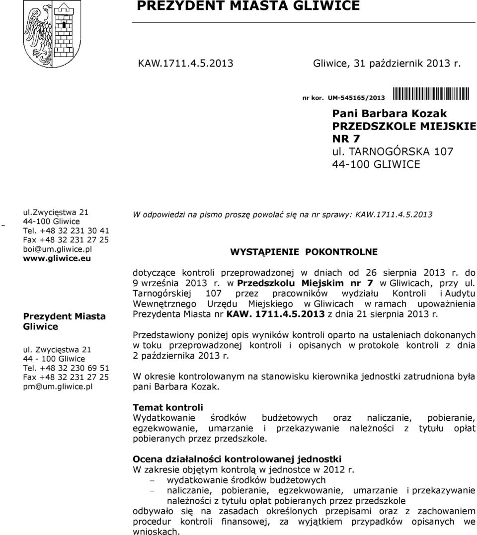 +48 32 230 69 51 Fax +48 32 231 27 25 pm@um.gliwice.pl W odpowiedzi na pismo proszę powołać się na nr sprawy: KAW.1711.4.5.2013 WYSTĄPIENIE POKONTROLNE dotyczące kontroli przeprowadzonej w dniach od 26 sierpnia 2013 r.