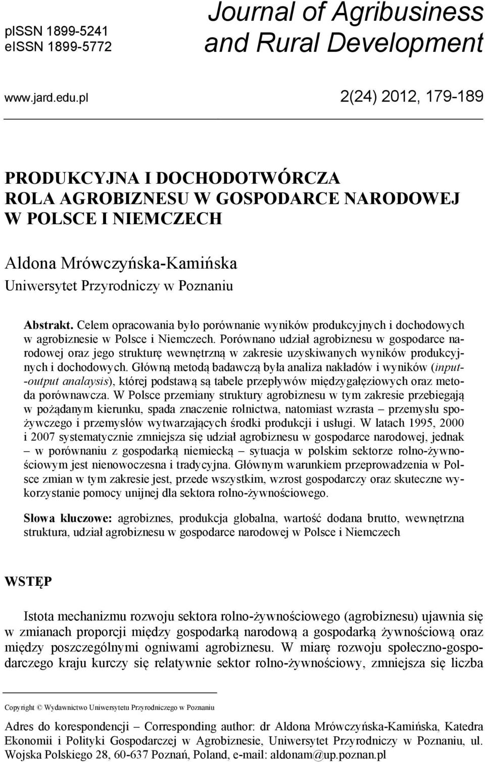 Celem opracowania było porównanie wyników produkcyjnych i dochodowych w agrobiznesie w Polsce i Niemczech.