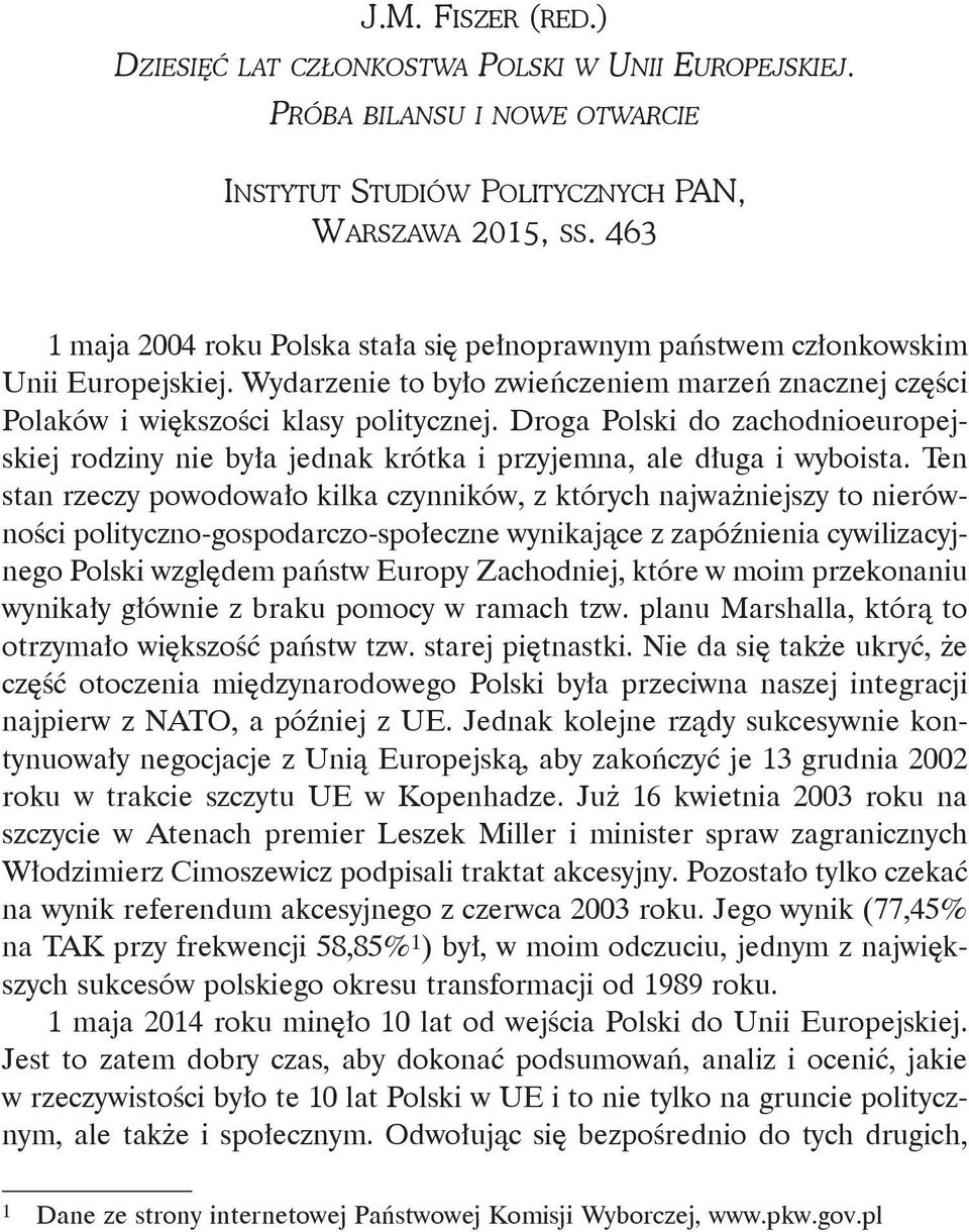 Droga Polski do zachodnioeuropejskiej rodziny nie była jednak krótka i przyjemna, ale długa i wyboista.