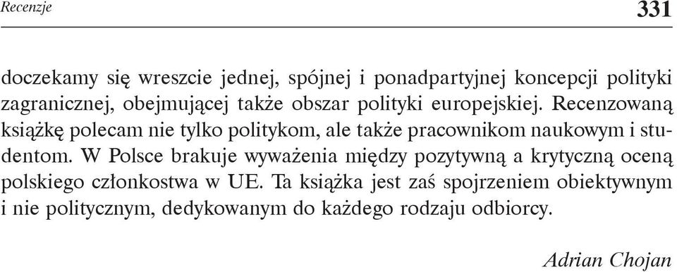 Recenzowaną książkę polecam nie tylko politykom, ale także pracownikom naukowym i studentom.