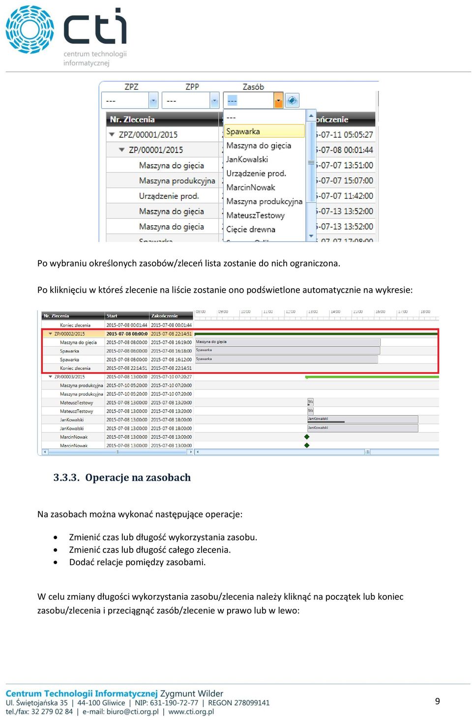 3.3. Operacje na zasobach Na zasobach można wykonać następujące operacje: Zmienić czas lub długość wykorzystania zasobu.