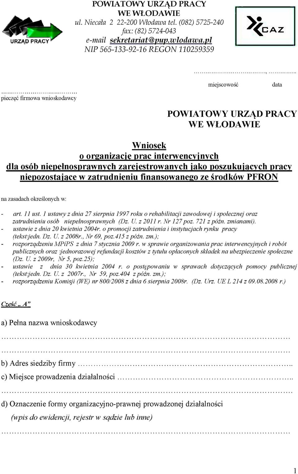 zarejestrowanych jako poszukujących pracy niepozostające w zatrudnieniu finansowanego ze środków PFRON na zasadach określonych w: - art. 11 ust.