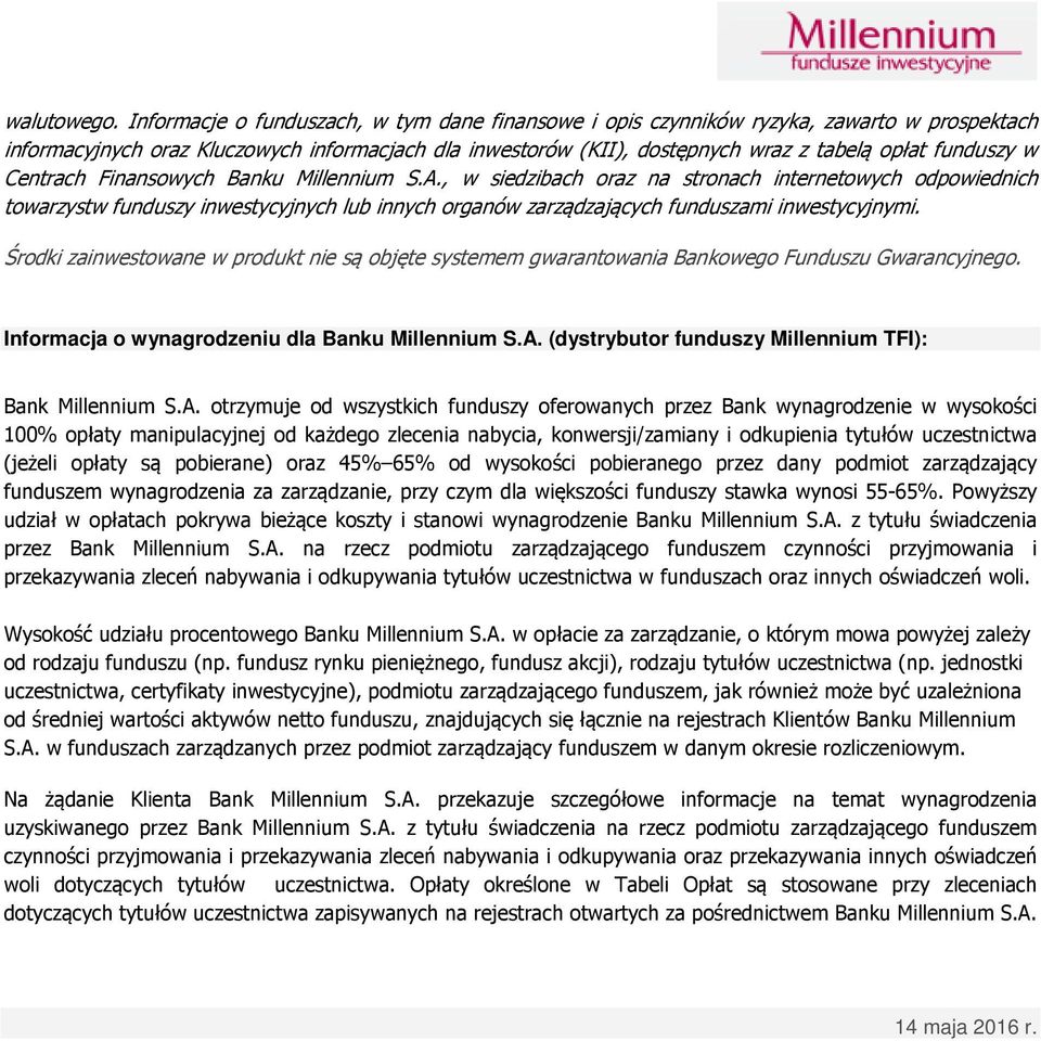 w Centrach Finansowych Banku Millennium S.A., w siedzibach oraz na stronach internetowych odpowiednich towarzystw funduszy inwestycyjnych lub innych organów zarządzających funduszami inwestycyjnymi.