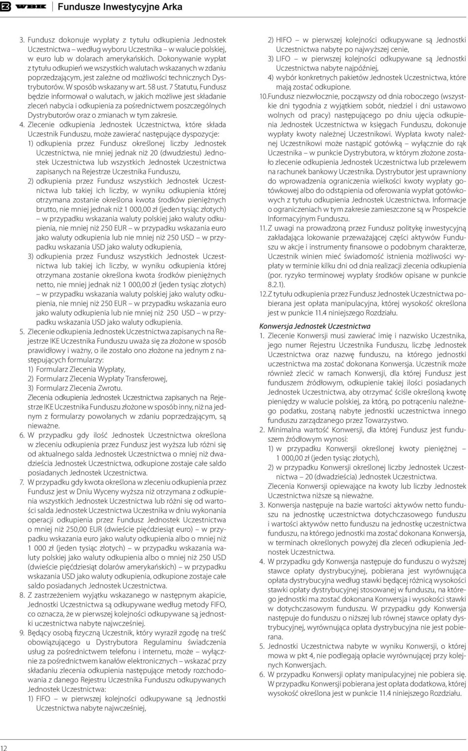 7 Statutu, Fundusz będzie informował o walutach, w jakich możliwe jest składanie zleceń nabycia i odkupienia za pośrednictwem poszczególnych Dystrybutorów oraz o zmianach w tym zakresie. 4.