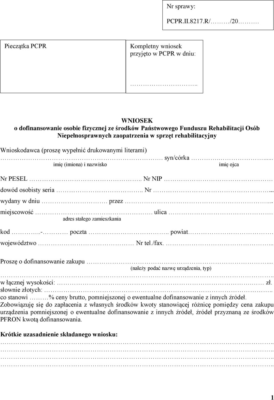 literami). syn/córka.... imię (imiona) i nazwisko imię ojca Nr PESEL.. Nr NIP dowód osobisty seria.. Nr... wydany w dniu. przez... miejscowość. ulica. adres stałego zamieszkania kod..- poczta.. powiat.