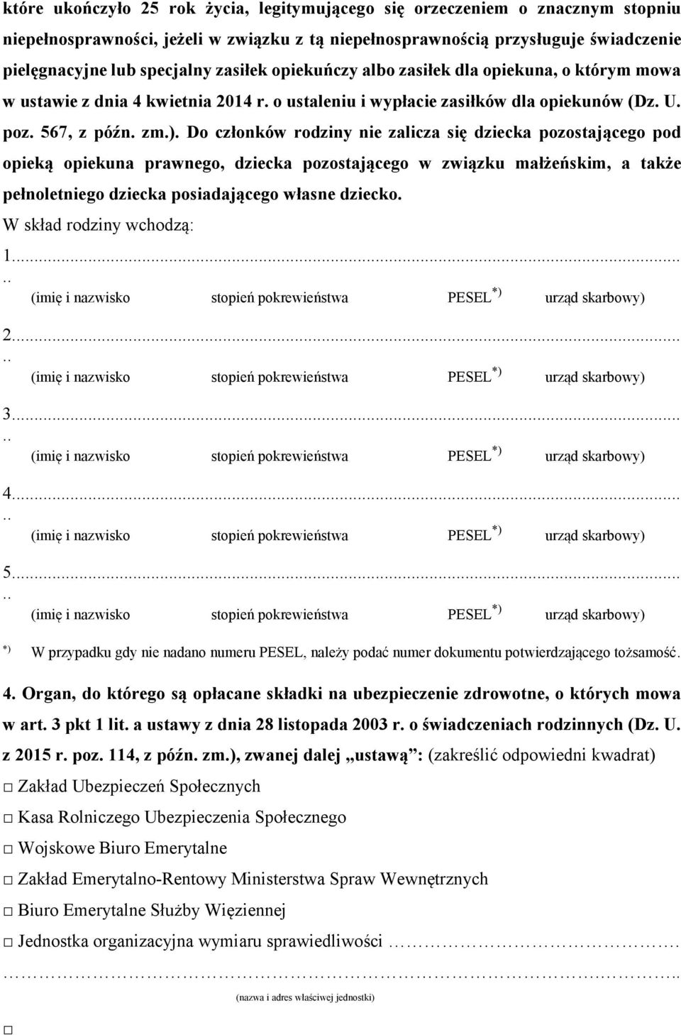 Do członków rodziny nie zalicza się dziecka pozostającego pod opieką opiekuna prawnego, dziecka pozostającego w związku małżeńskim, a także pełnoletniego dziecka posiadającego własne dziecko.