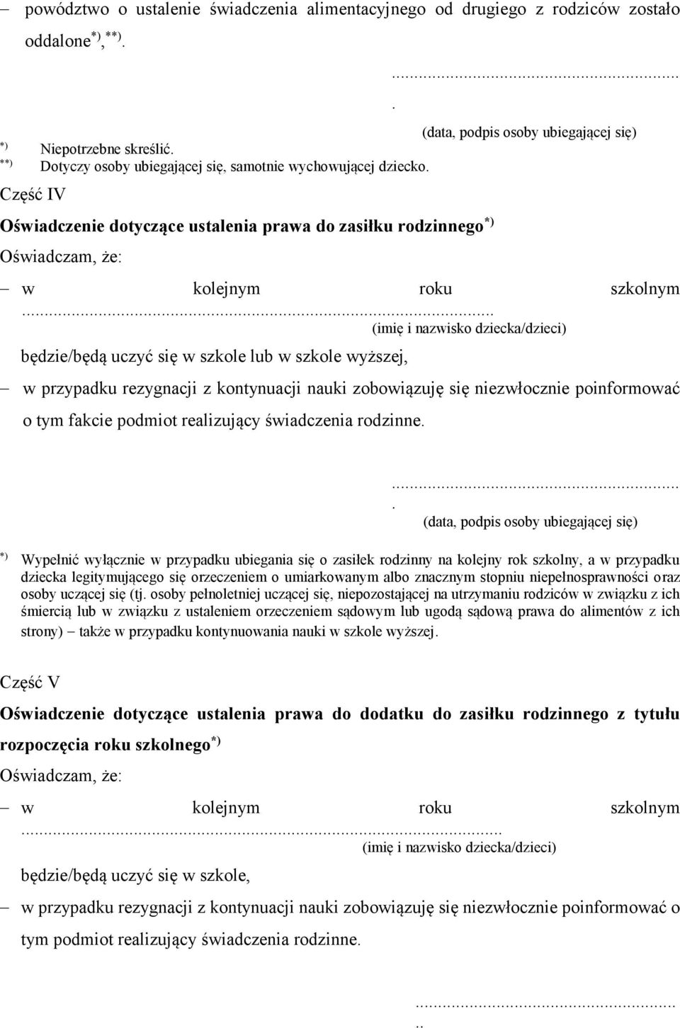 .. (imię i nazwisko dziecka/dzieci) będzie/będą uczyć się w szkole lub w szkole wyższej, w przypadku rezygnacji z kontynuacji nauki zobowiązuję się niezwłocznie poinformować o tym fakcie podmiot