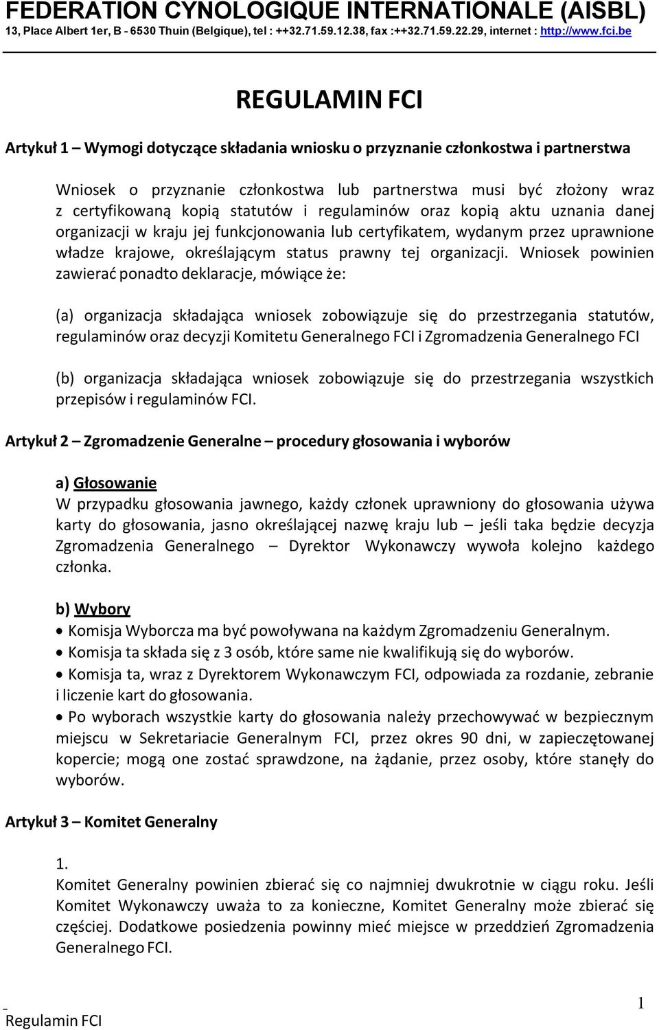 statutów i regulaminów oraz kopią aktu uznania danej organizacji w kraju jej funkcjonowania lub certyfikatem, wydanym przez uprawnione władze krajowe, określającym status prawny tej organizacji.