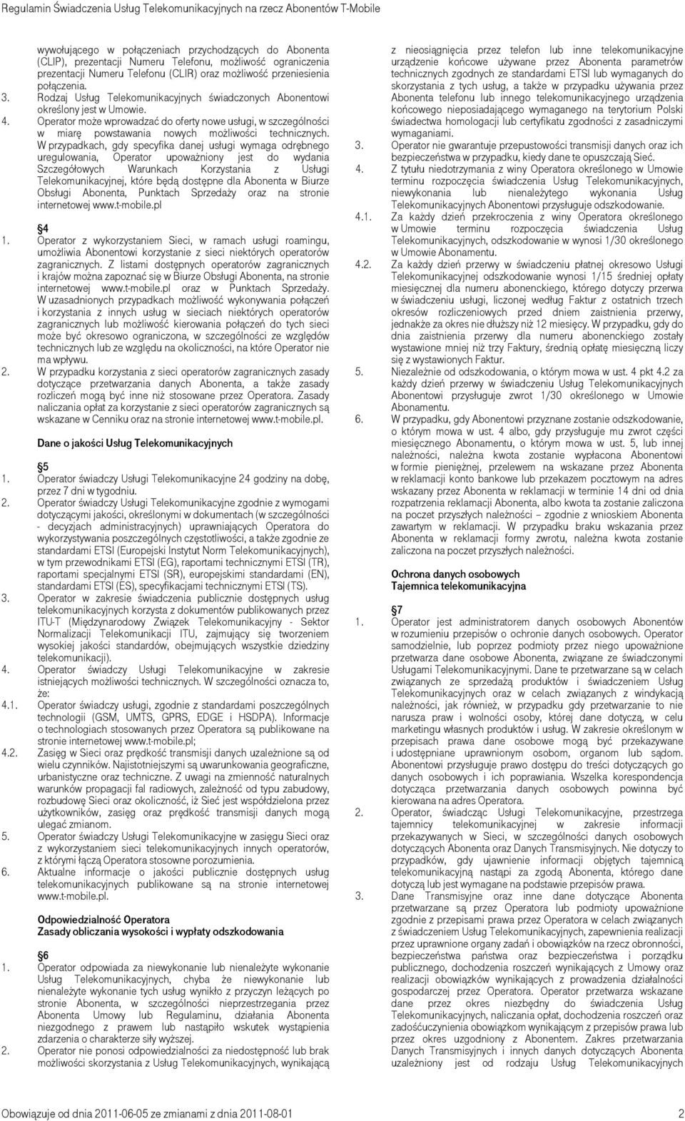 W przypadkach, gdy specyfika danej usługi wymaga odrębnego uregulowania, Operator upoważniony jest do wydania Szczegółowych Warunkach Korzystania z Usługi Telekomunikacyjnej, które będą dostępne dla