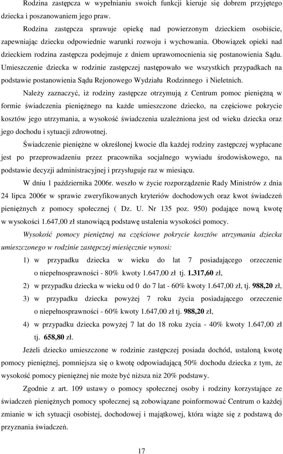 Obowiązek opieki nad dzieckiem rodzina zastępcza podejmuje z dniem uprawomocnienia się postanowienia Sądu.