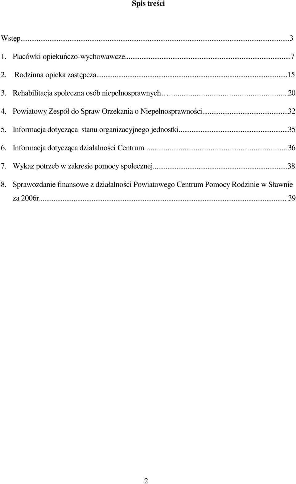 Informacja dotycząca stanu organizacyjnego jednostki...35 6. Informacja dotycząca działalności Centrum 36 7.