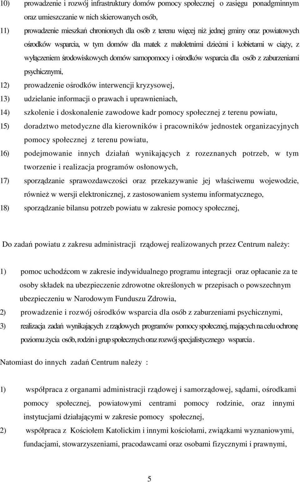 zaburzeniami psychicznymi, 12) prowadzenie ośrodków interwencji kryzysowej, 13) udzielanie informacji o prawach i uprawnieniach, 14) szkolenie i doskonalenie zawodowe kadr pomocy społecznej z terenu