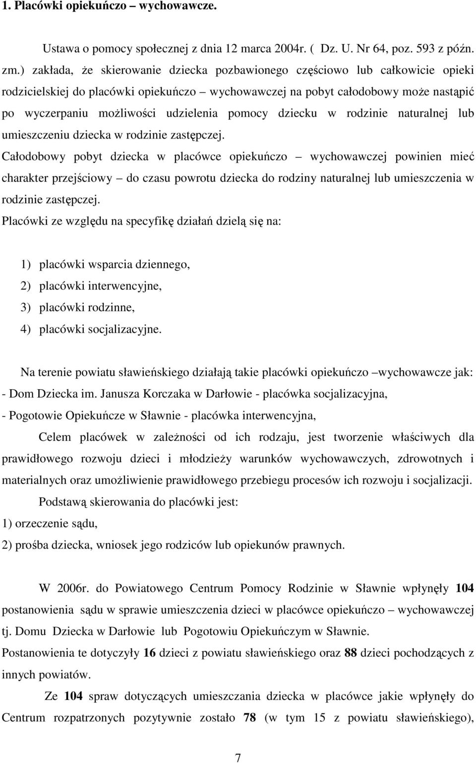 udzielenia pomocy dziecku w rodzinie naturalnej lub umieszczeniu dziecka w rodzinie zastępczej.