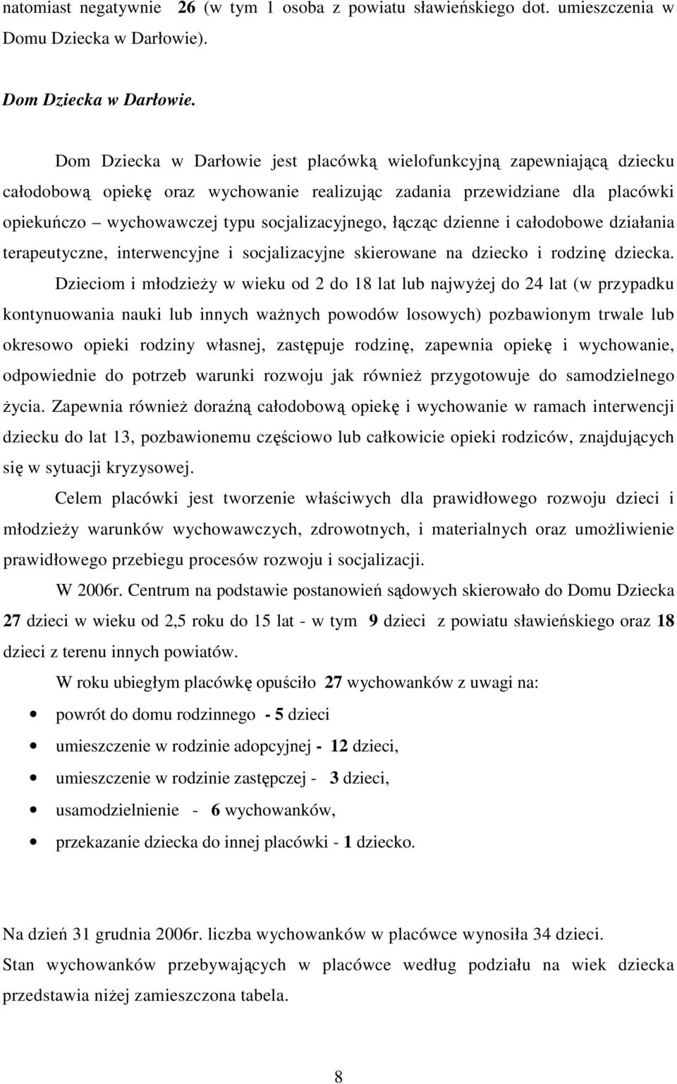 łącząc dzienne i całodobowe działania terapeutyczne, interwencyjne i socjalizacyjne skierowane na dziecko i rodzinę dziecka.