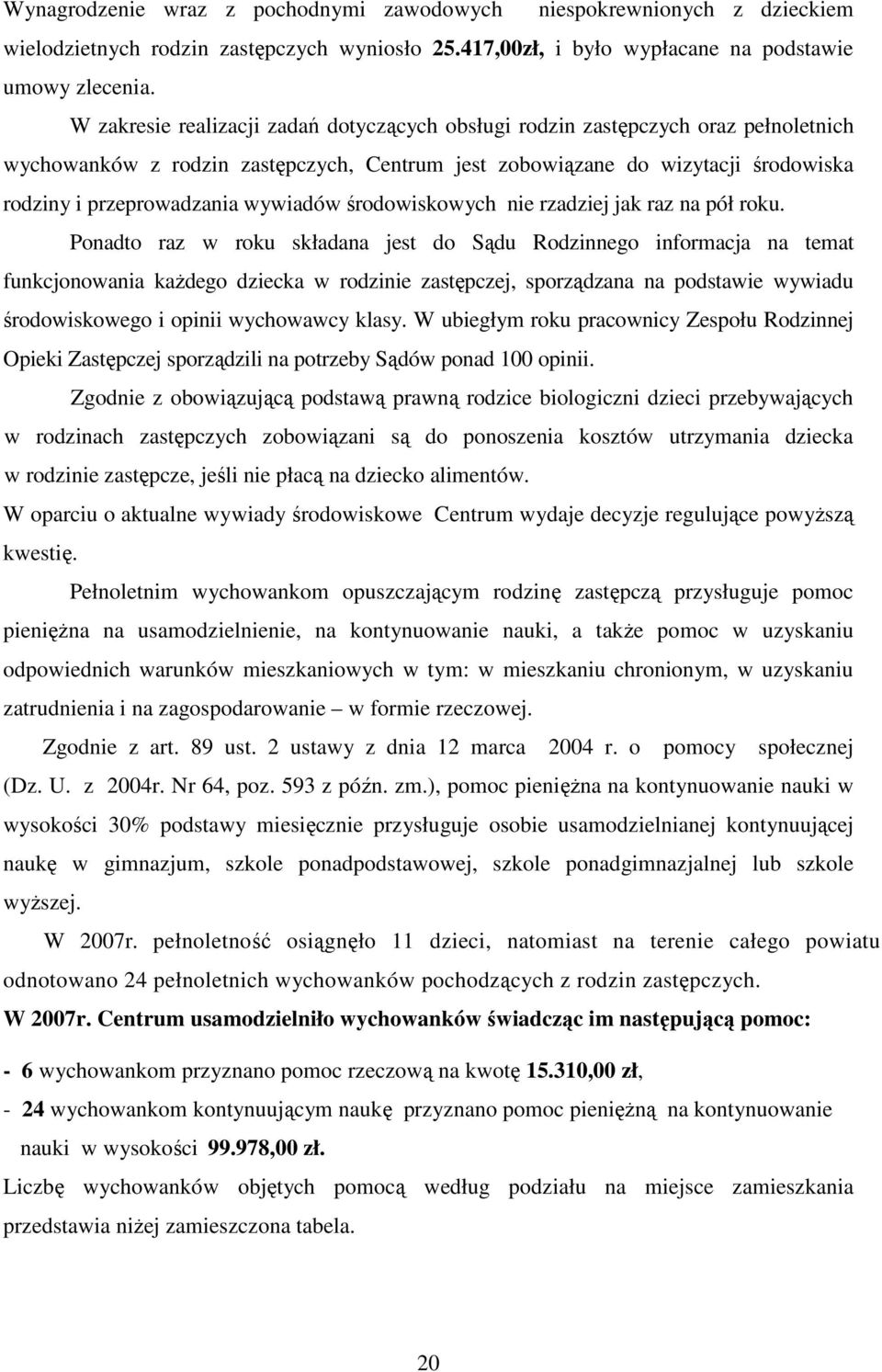 wywiadów środowiskowych nie rzadziej jak raz na pół roku.