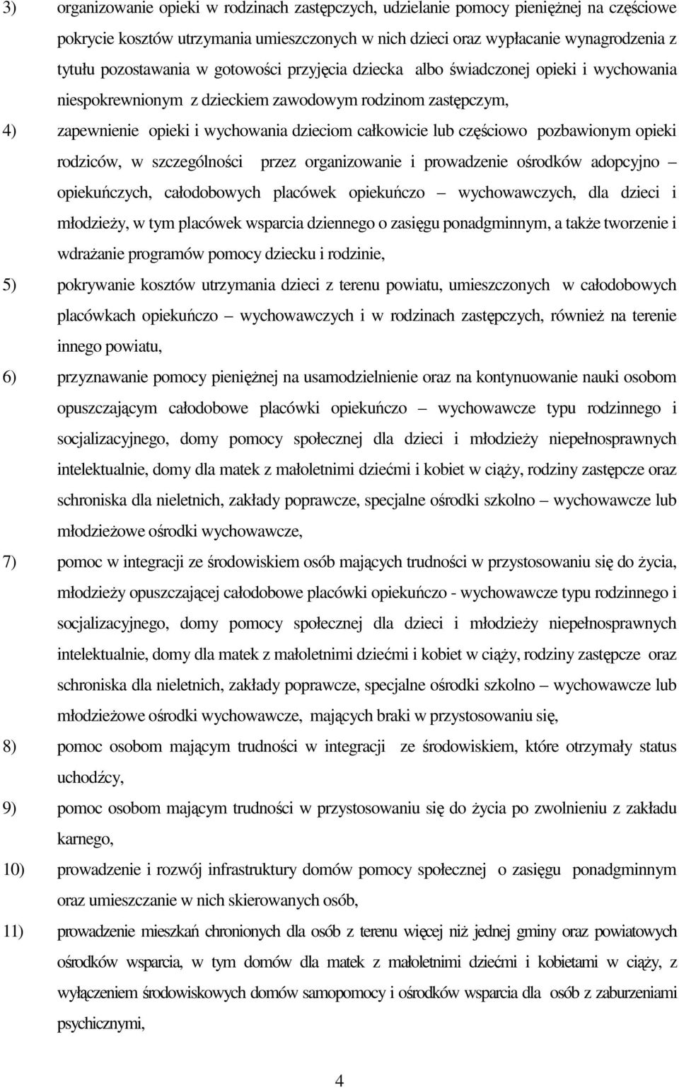 pozbawionym opieki rodziców, w szczególności przez organizowanie i prowadzenie ośrodków adopcyjno opiekuńczych, całodobowych placówek opiekuńczo wychowawczych, dla dzieci i młodzieŝy, w tym placówek