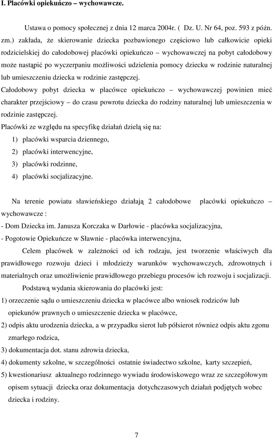 moŝliwości udzielenia pomocy dziecku w rodzinie naturalnej lub umieszczeniu dziecka w rodzinie zastępczej.