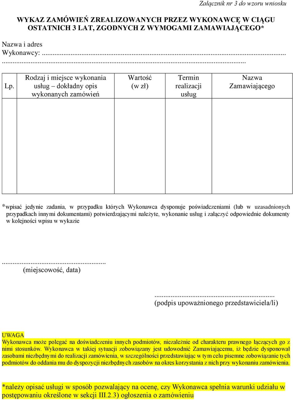 poświadczeniami (lub w uzasadnionych przypadkach innymi dokumentami) potwierdzającymi należyte, wykonanie usług i załączyć odpowiednie dokumenty w kolejności wpisu w wykazie... (miejscowość, data).