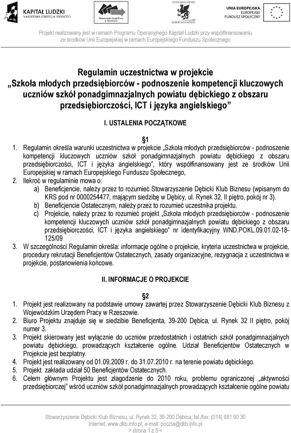 Regulamin określa warunki uczestnictwa w projekcie Szkoła młodych przedsiębiorców - podnoszenie kompetencji kluczowych uczniów szkół ponadgimnazjalnych powiatu dębickiego z obszaru