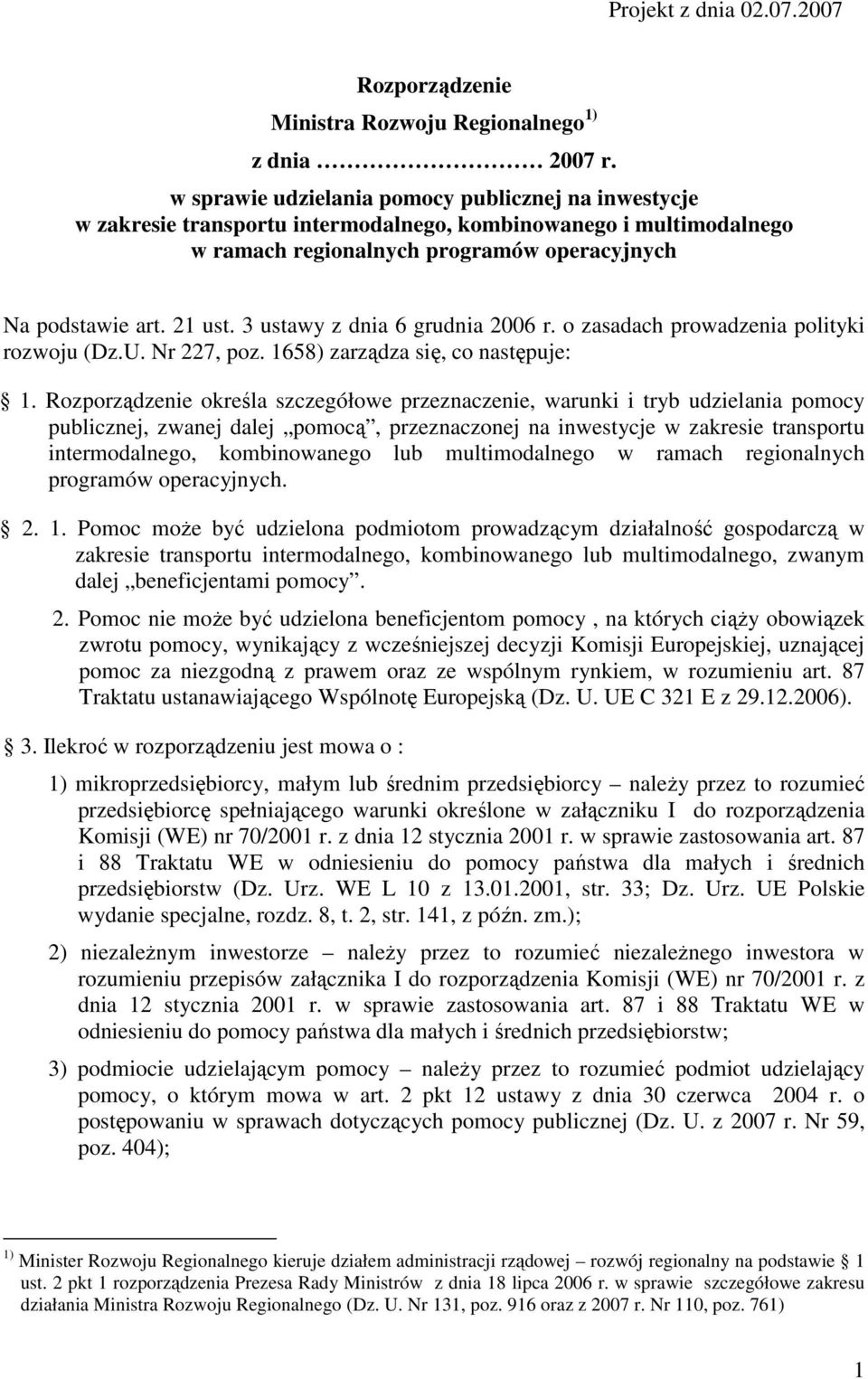 3 ustawy z dnia 6 grudnia 2006 r. o zasadach prowadzenia polityki rozwoju (Dz.U. Nr 227, poz. 1658) zarządza się, co następuje: 1.