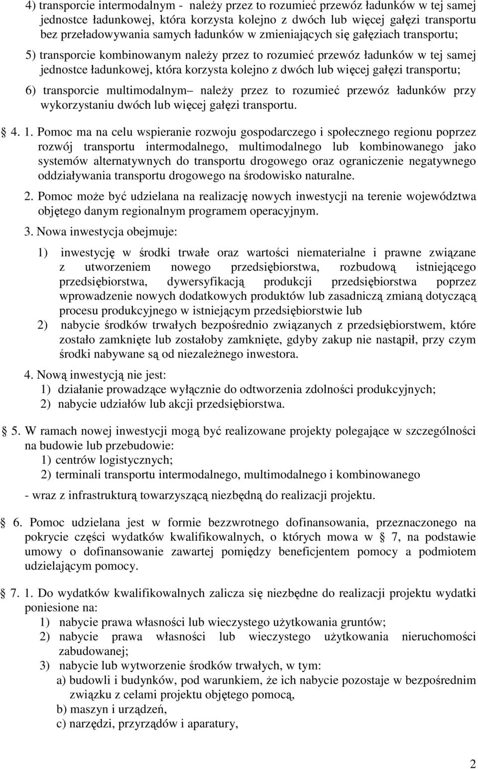 gałęzi transportu; 6) transporcie multimodalnym naleŝy przez to rozumieć przewóz ładunków przy wykorzystaniu dwóch lub więcej gałęzi transportu. 4. 1.