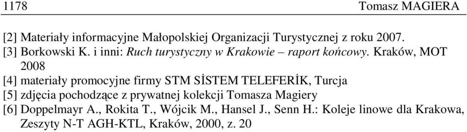 Kraków, MOT 2008 [4] materiały promocyjne firmy STM SĐSTEM TELEFERĐK, Turcja [5] zdjęcia pochodzące z