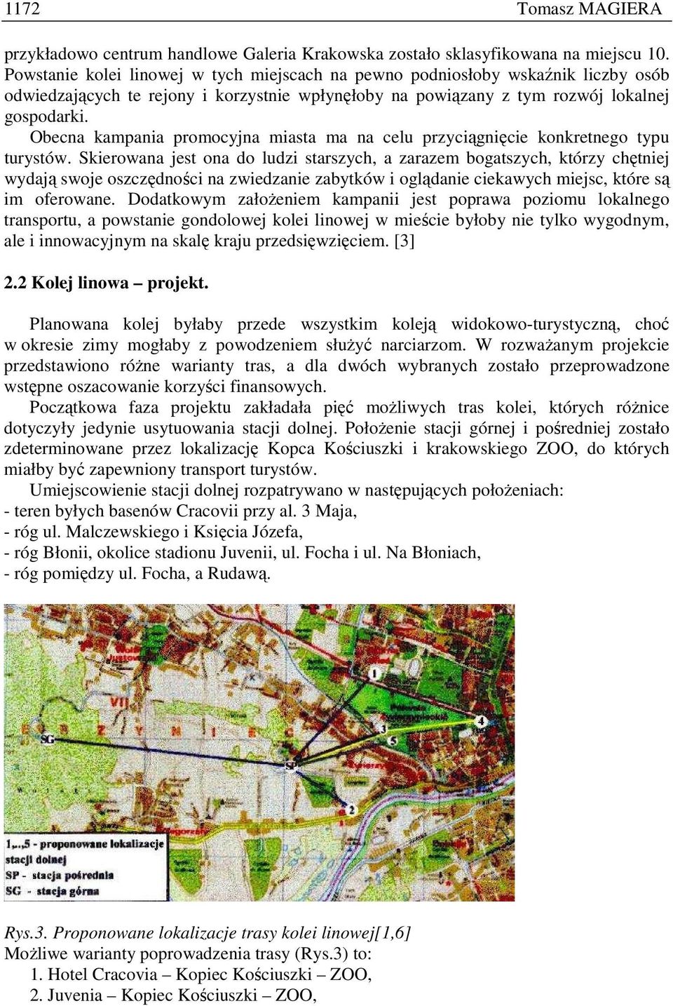 Obecna kampania promocyjna miasta ma na celu przyciągnięcie konkretnego typu turystów.