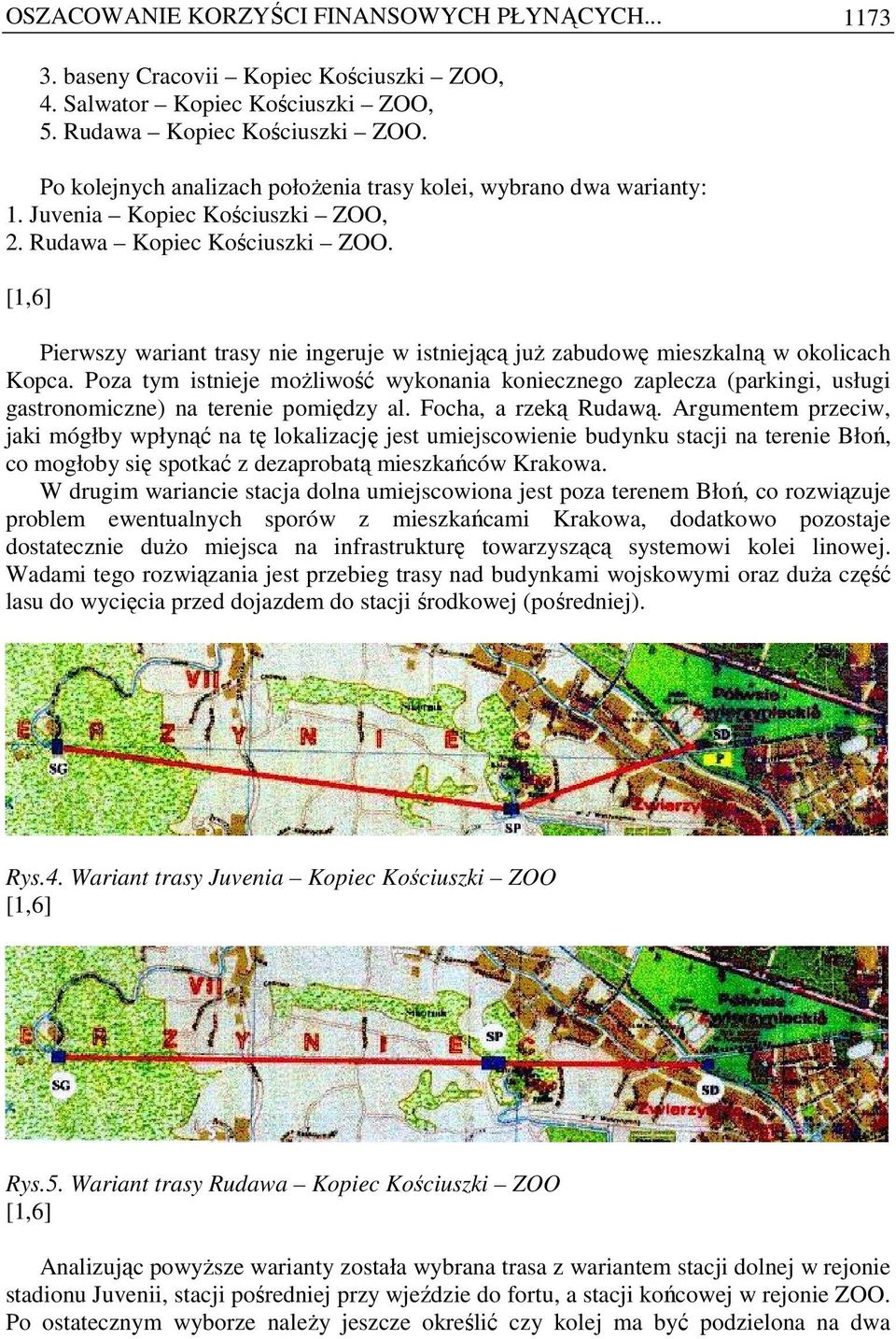 [1,6] Pierwszy wariant trasy nie ingeruje w istniejącą juŝ zabudowę mieszkalną w okolicach Kopca.