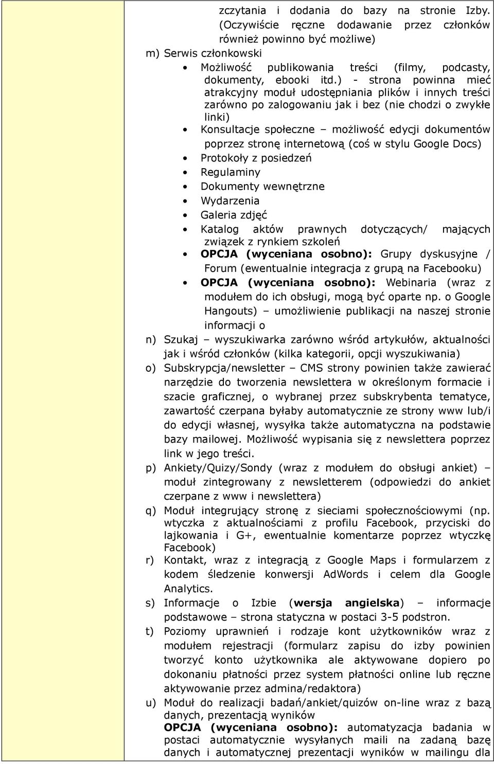 ) - strona powinna mieć atrakcyjny moduł udostępniania plików i innych treści zarówno po zalogowaniu jak i bez (nie chodzi o zwykłe linki) Konsultacje społeczne możliwość edycji dokumentów poprzez